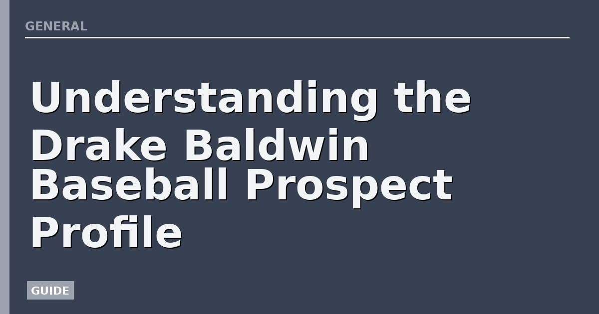 Understanding the Drake Baldwin Baseball Prospect Profile