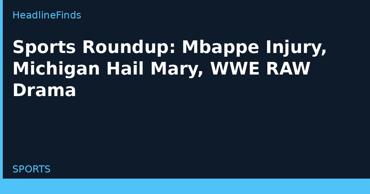 Sports Roundup: Mbappe Injury, Michigan Hail Mary, WWE RAW Drama