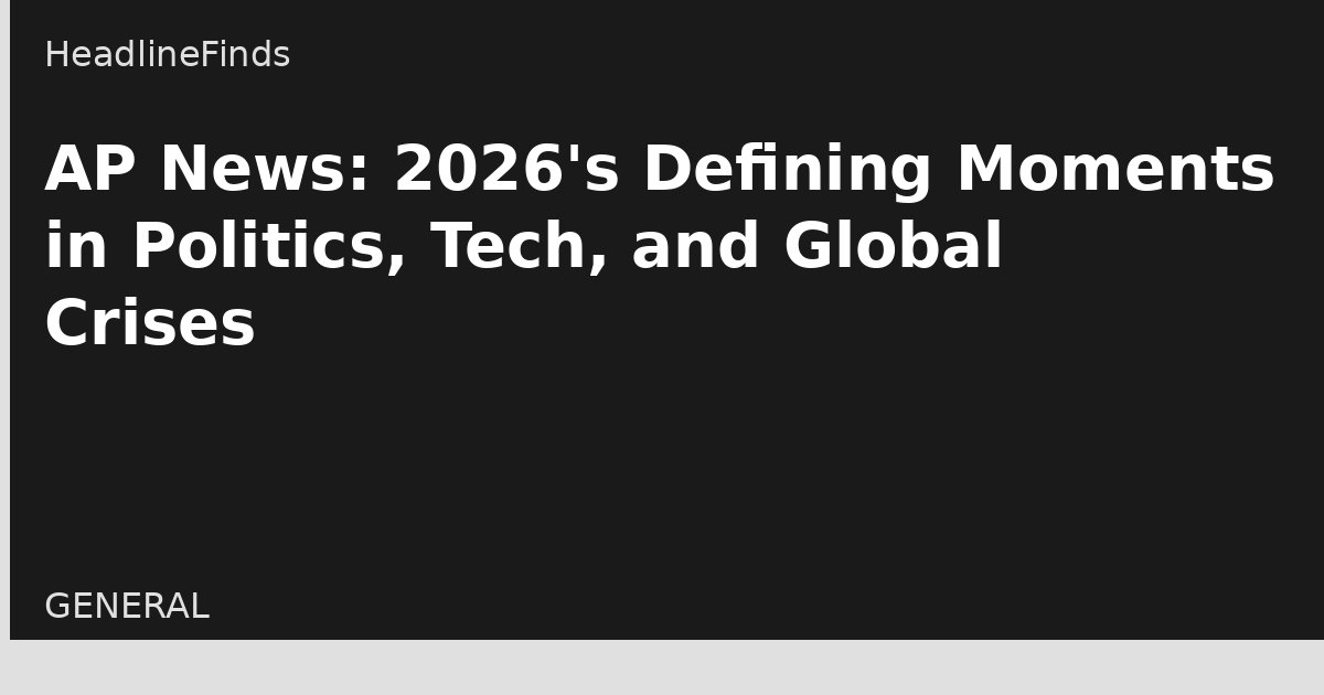 AP News: 2026's Defining Moments in Politics, Tech, and Global Crises