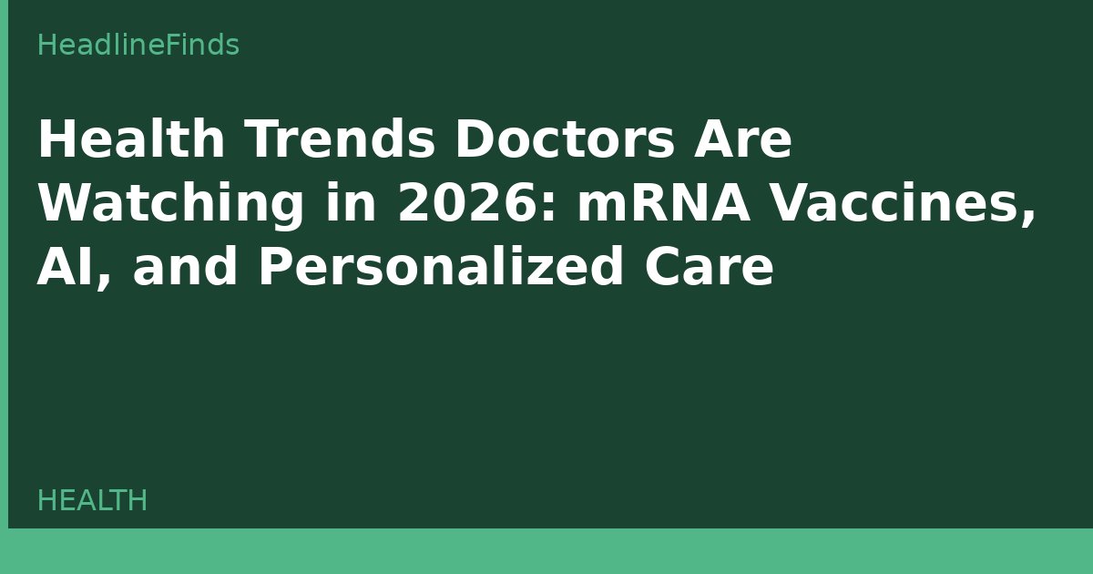 Health Trends Doctors Are Watching in 2026: mRNA Vaccines, AI, and Personalized Care