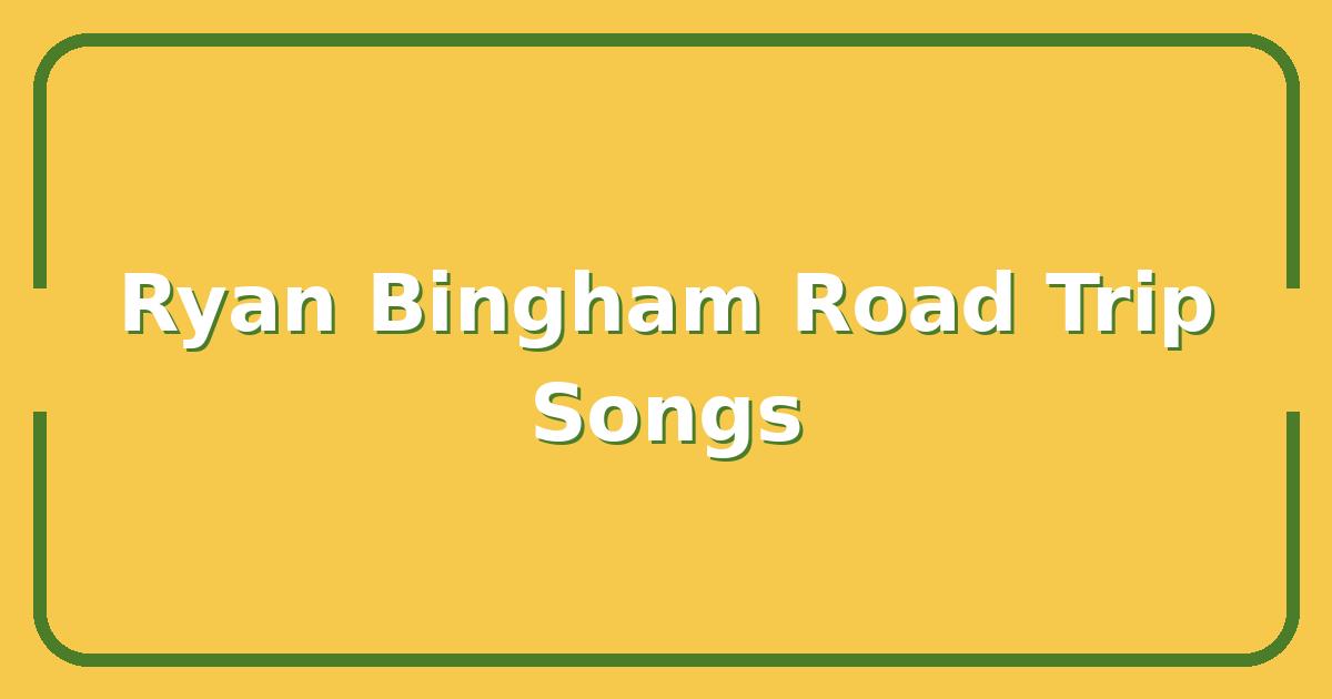 Ryan Bingham’s Best Songs for Your Next Road Trip Playlist