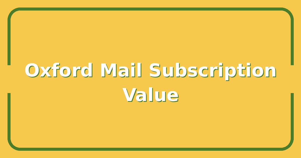 Oxford Mail Subscription Costs, Is the Digital Pass Worth It in 2025?
