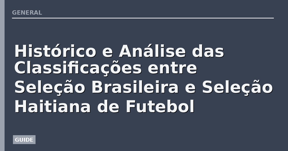 Histórico e Análise das Classificações entre Seleção Brasileira e Seleção Haitiana de Futebol