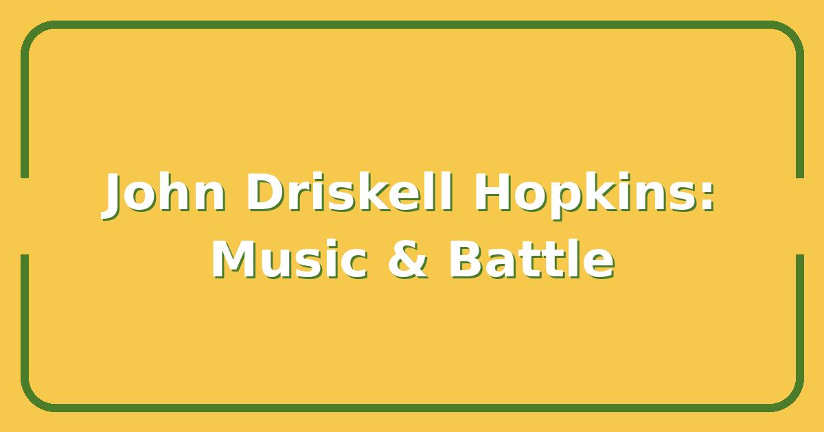 John Driskell Hopkins, The Untold Story Behind the Music and the Battle