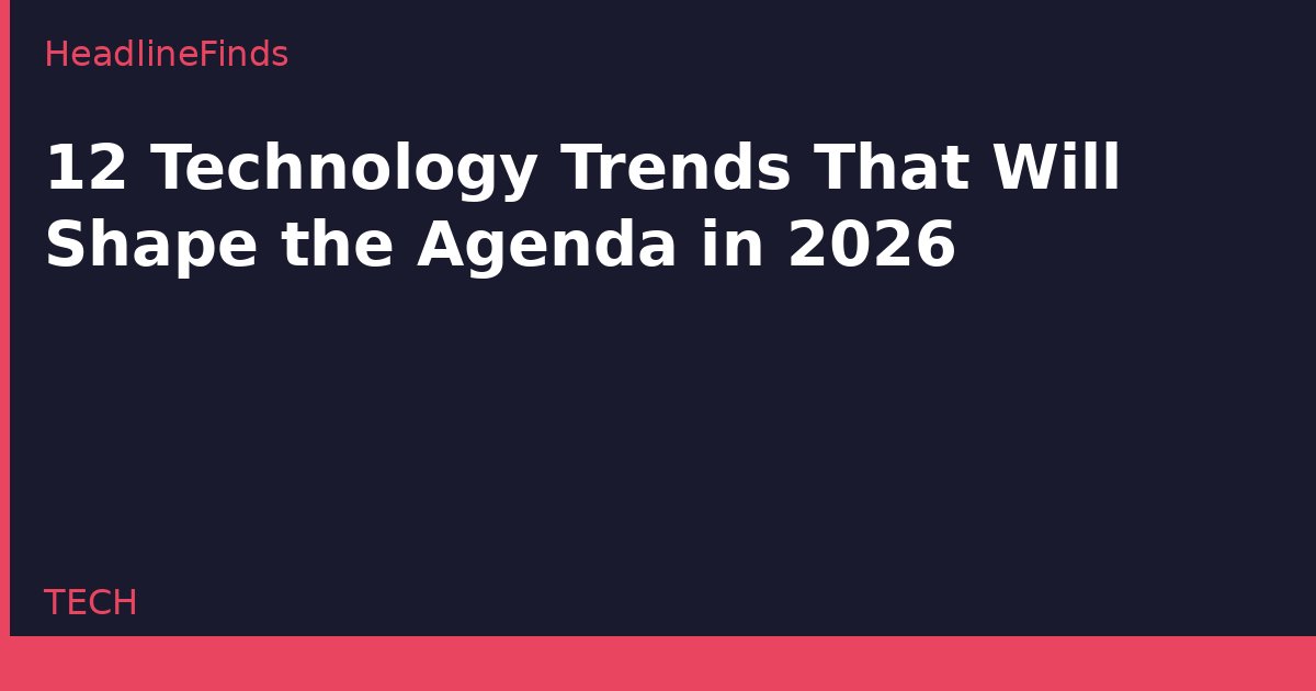12 Technology Trends That Will Shape the Agenda in 2026