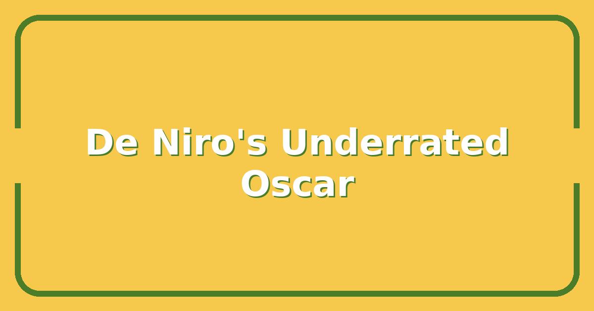 Robert De Niro’s Most Underrated Performance That Deserves an Oscar