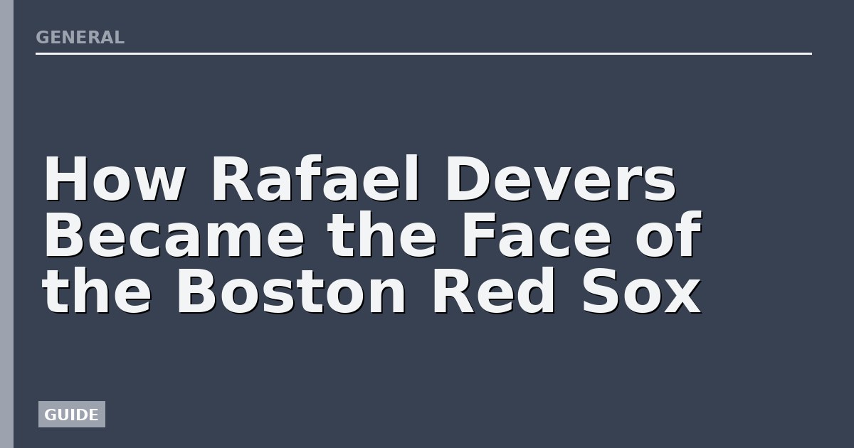How Rafael Devers Became the Face of the Boston Red Sox