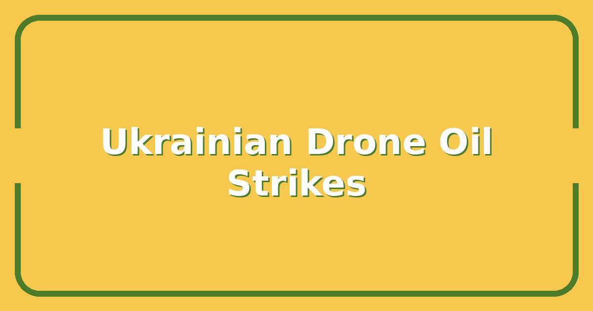 Ukrainian Drone Strikes on Russian Oil: How This Escalation Reshapes Energy Markets