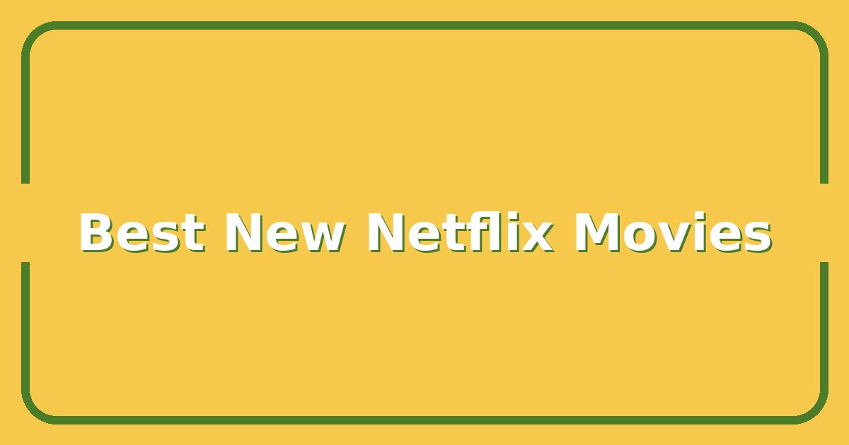 Best New Netflix Movies to Watch This Weekend, Our Curated Picks