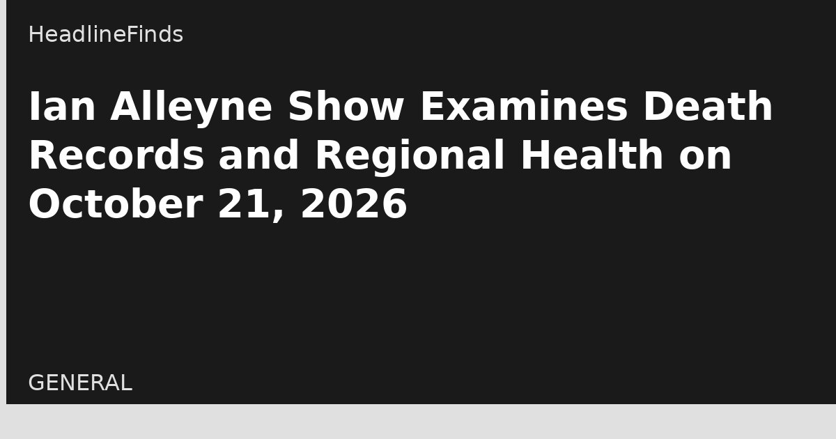 Ian Alleyne Show Examines Death Records and Regional Health on October 21, 2026