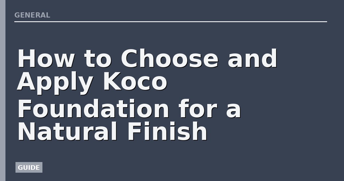 How to Choose and Apply Koco Foundation for a Natural Finish