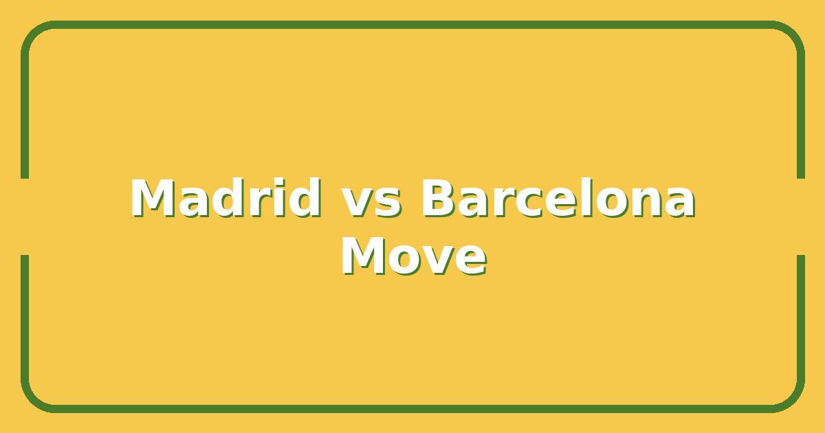 Madrid vs Barcelona: Which City Wins for Your Next Move?