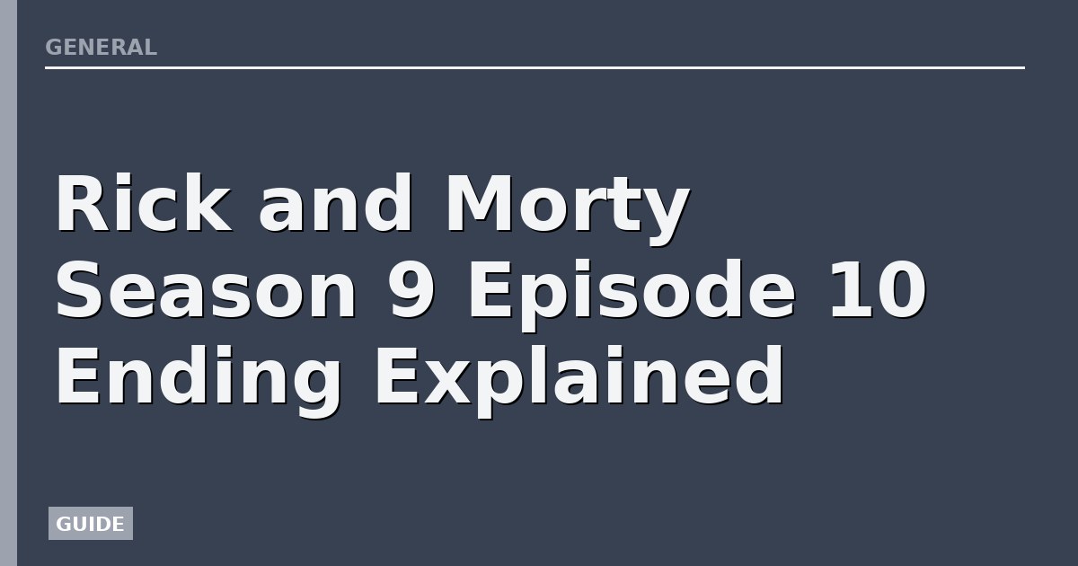 Rick and Morty Season 9 Episode 10 Ending Explained