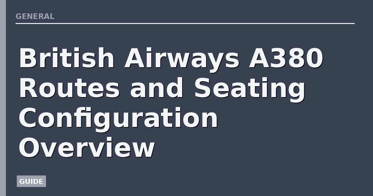 British Airways A380 Routes and Seating Configuration Overview