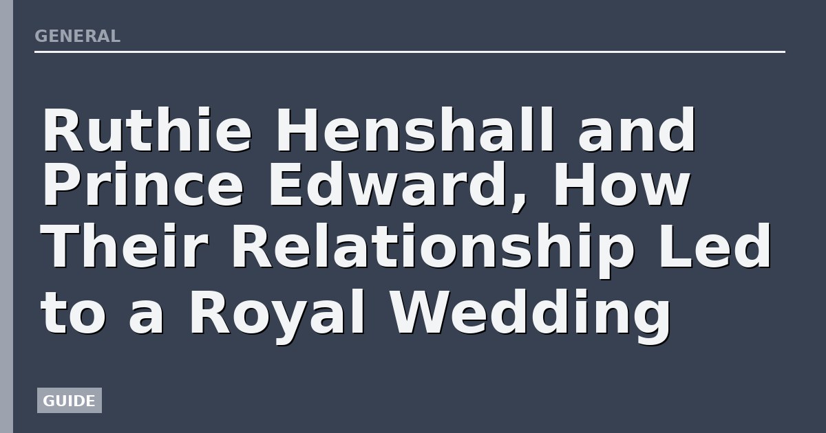 Ruthie Henshall and Prince Edward, How Their Relationship Led to a Royal Wedding