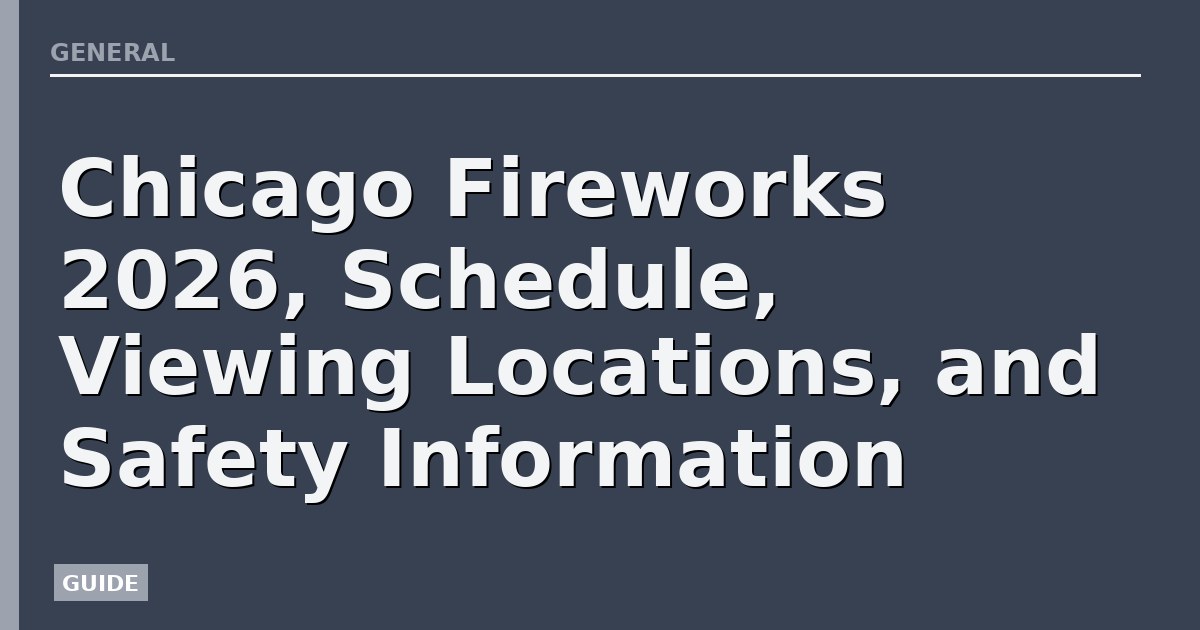 Chicago Fireworks 2026, Schedule, Viewing Locations, and Safety Information