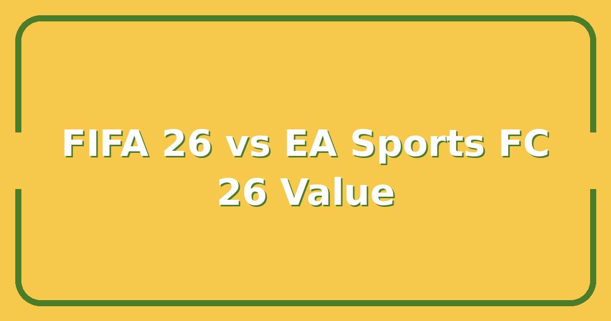 FIFA 26 vs EA Sports FC 26: Which Soccer Game Delivers Better Value This Year?