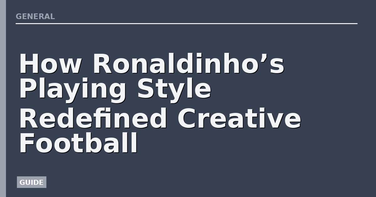 How Ronaldinho’s Playing Style Redefined Creative Football