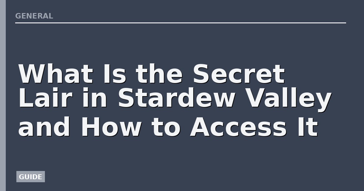 What Is the Secret Lair in Stardew Valley and How to Access It