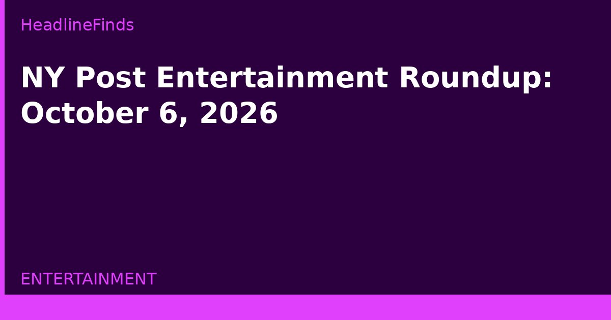 NY Post Entertainment Roundup: October 6, 2026
