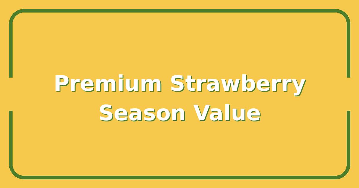 Driscoll Strawberries News: Why This Season’s Berry Might Be Worth the Higher Price