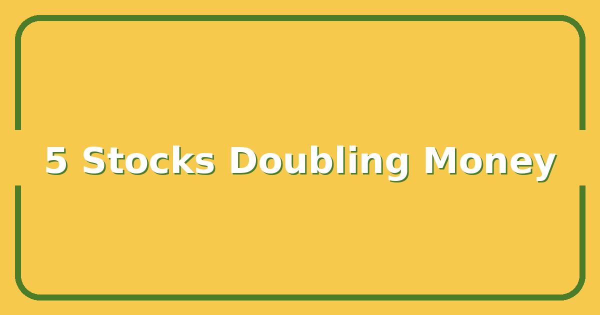 5 Stocks That Could Double Your Money by 2025