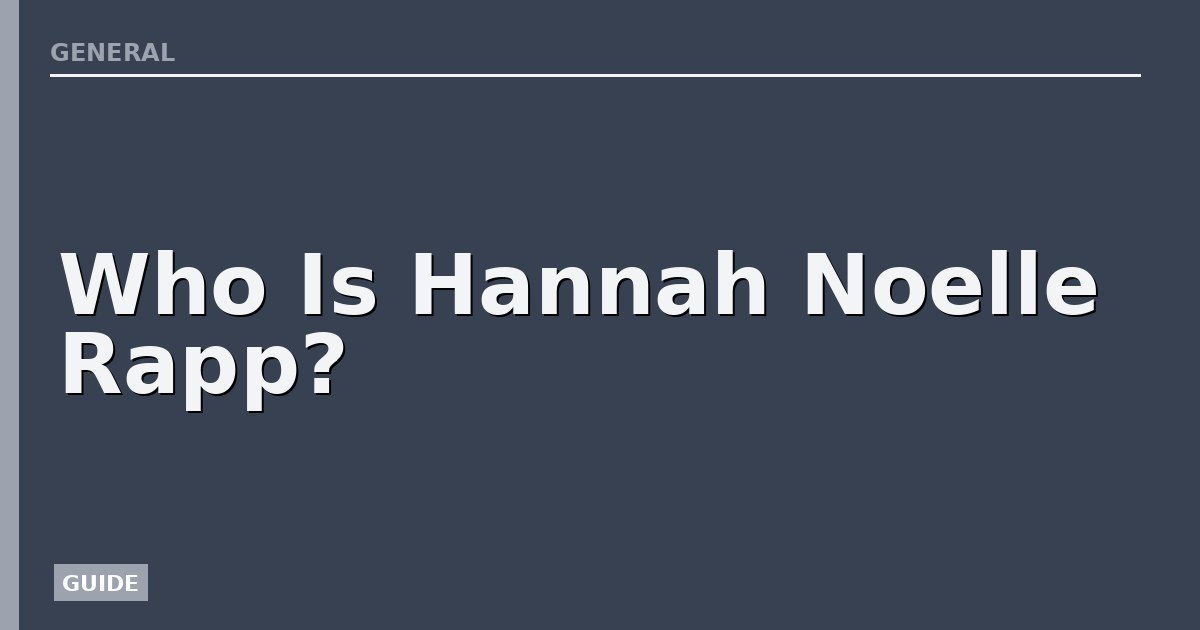 Who Is Hannah Noelle Rapp?