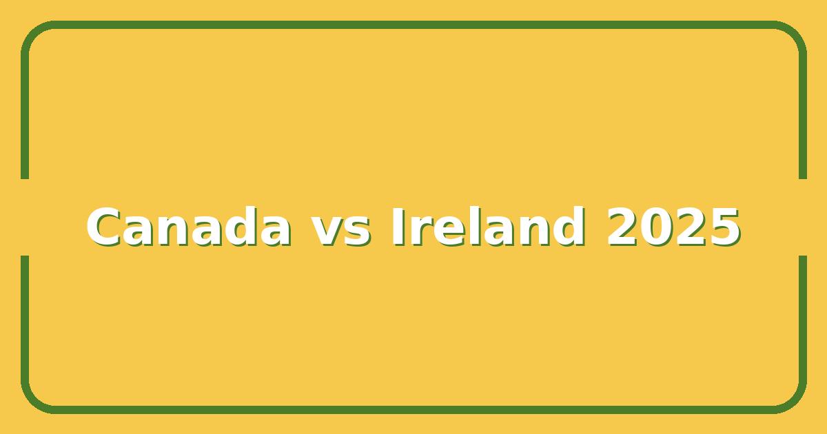Canada vs Ireland, Which Country Wins for Your Next Move in 2025?