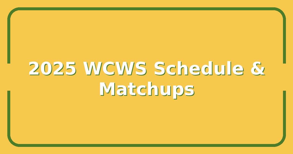 2025 WCWS Schedule, Key Matchups, Dates & TV Times You Can’t Miss