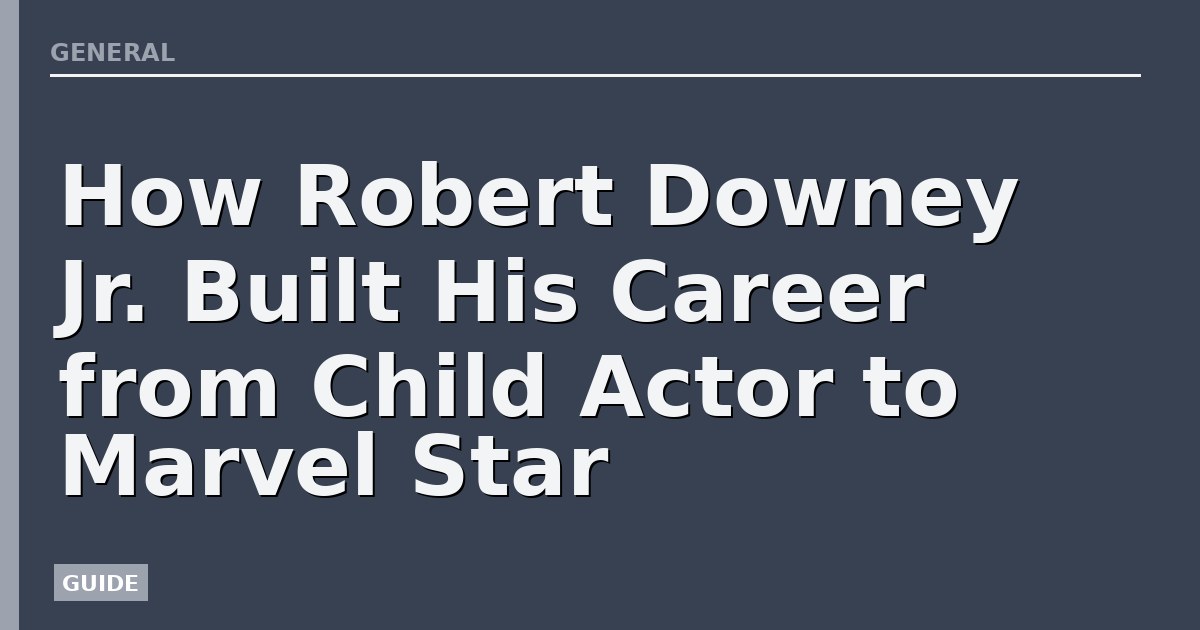 How Robert Downey Jr. Built His Career from Child Actor to Marvel Star