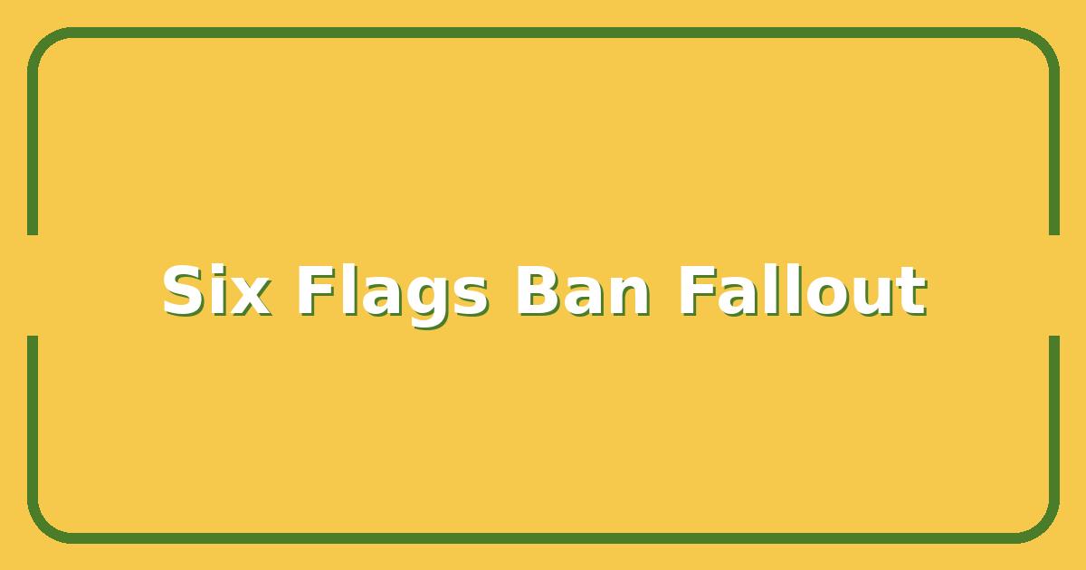 Six Flags Ban on Allen Ferrell, What It Means for Season Pass Holders