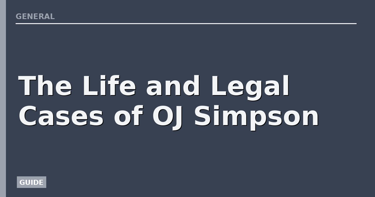 The Life and Legal Cases of OJ Simpson