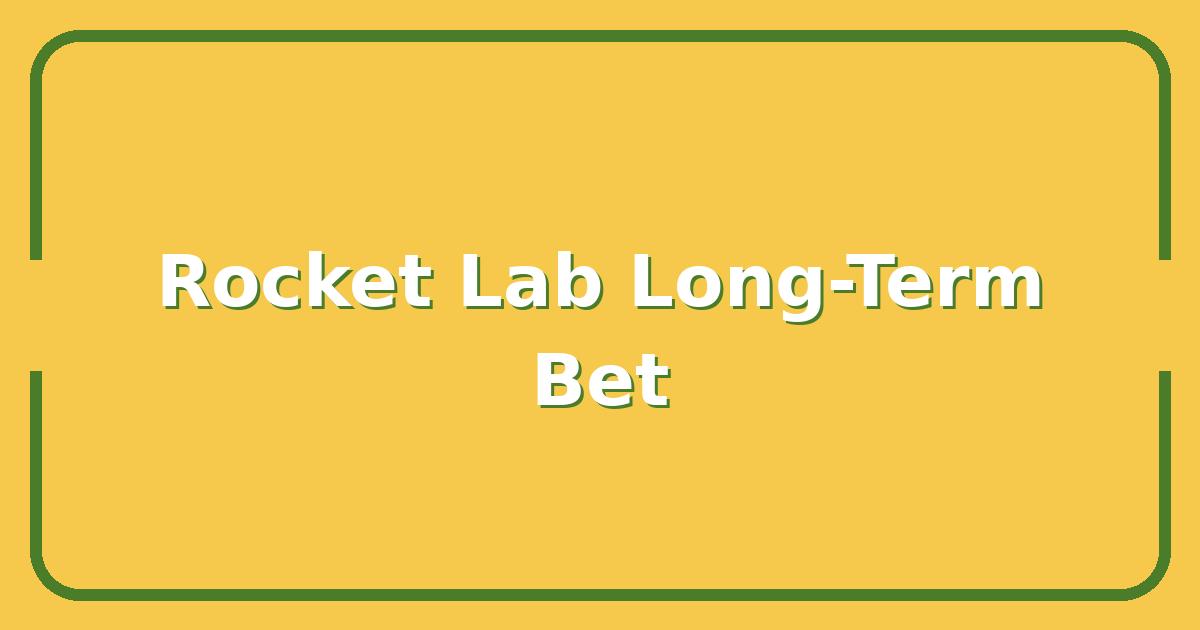 RKLB Stock, Why This Space Stock Could Be a Smart Long-Term Bet