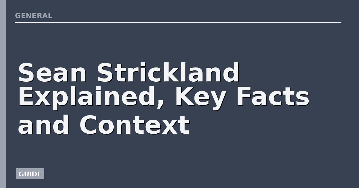 Sean Strickland Explained, Key Facts and Context