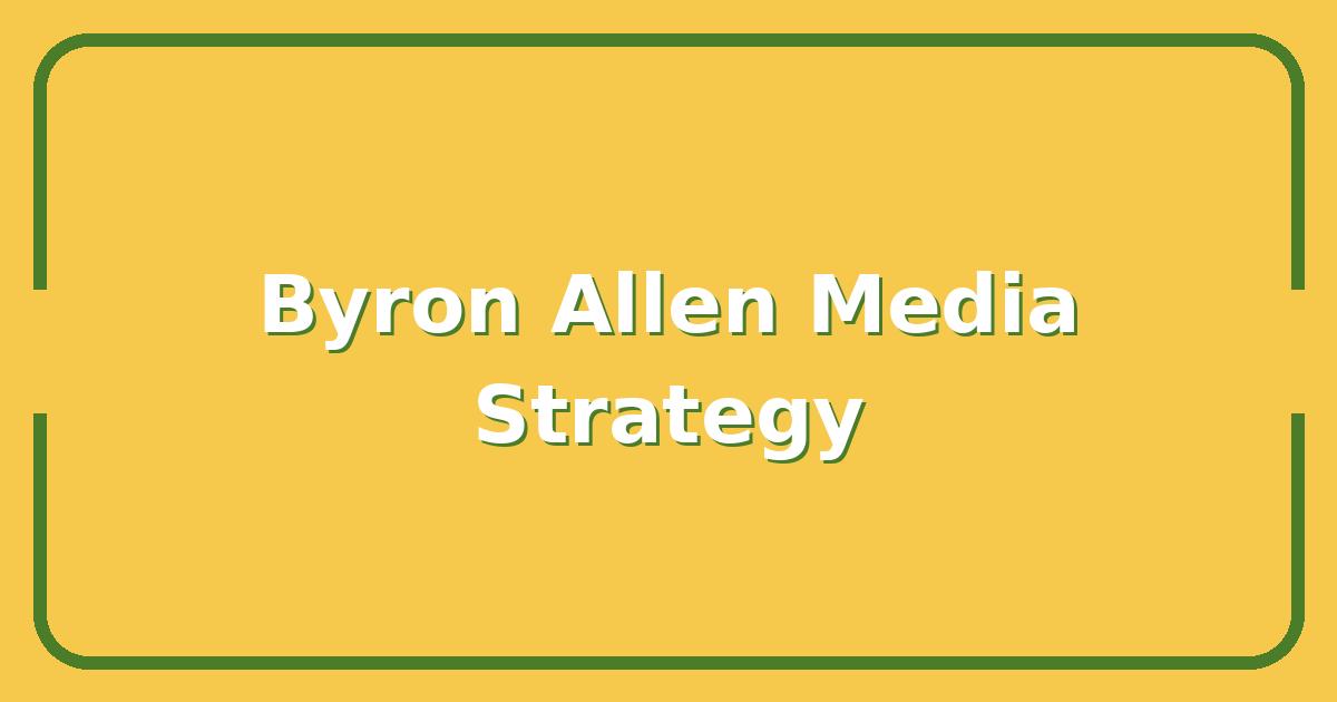 The Byron Allen Media Strategy That Built a Billion-Dollar Empire