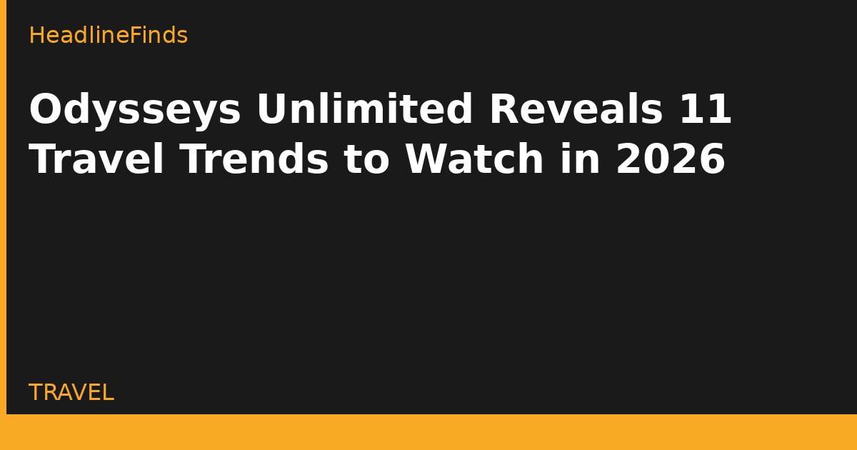 Odysseys Unlimited Reveals 11 Travel Trends to Watch in 2026