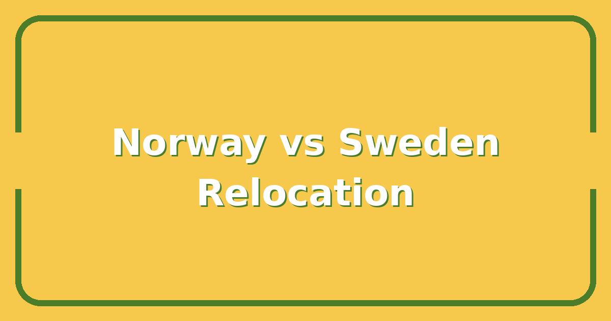 Norway vs Sweden, Which Nordic Country Is Right for Your 2025 Relocation?