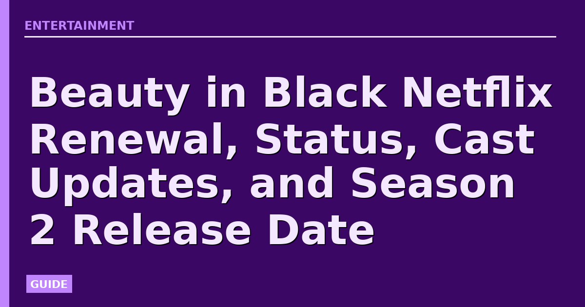 Beauty in Black Netflix Renewal, Status, Cast Updates, and Season 2 Release Date