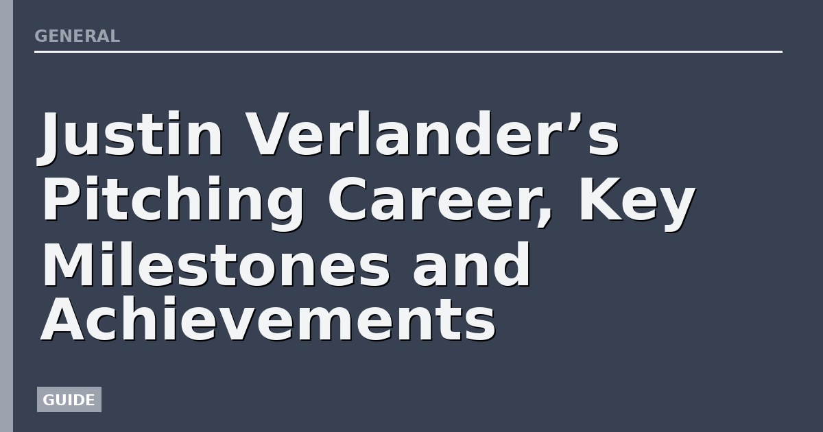 Justin Verlander’s Pitching Career, Key Milestones and Achievements