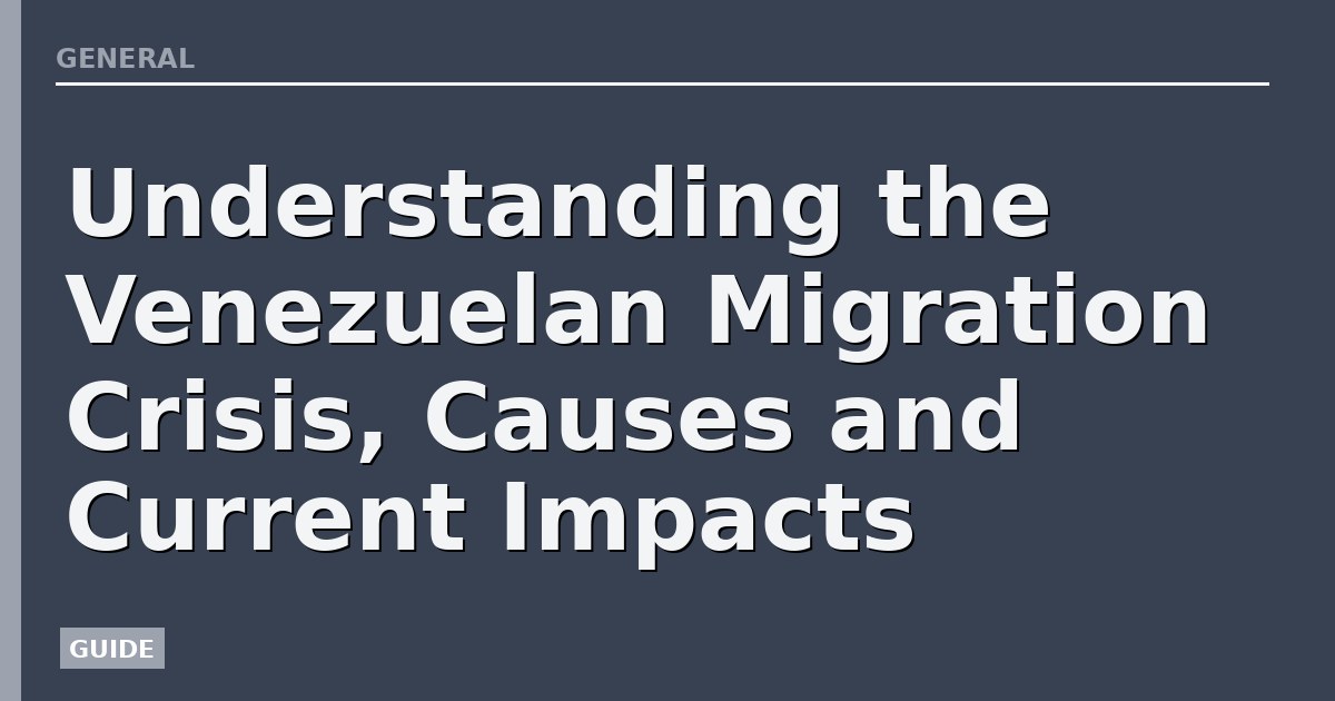 Understanding the Venezuelan Migration Crisis, Causes and Current Impacts