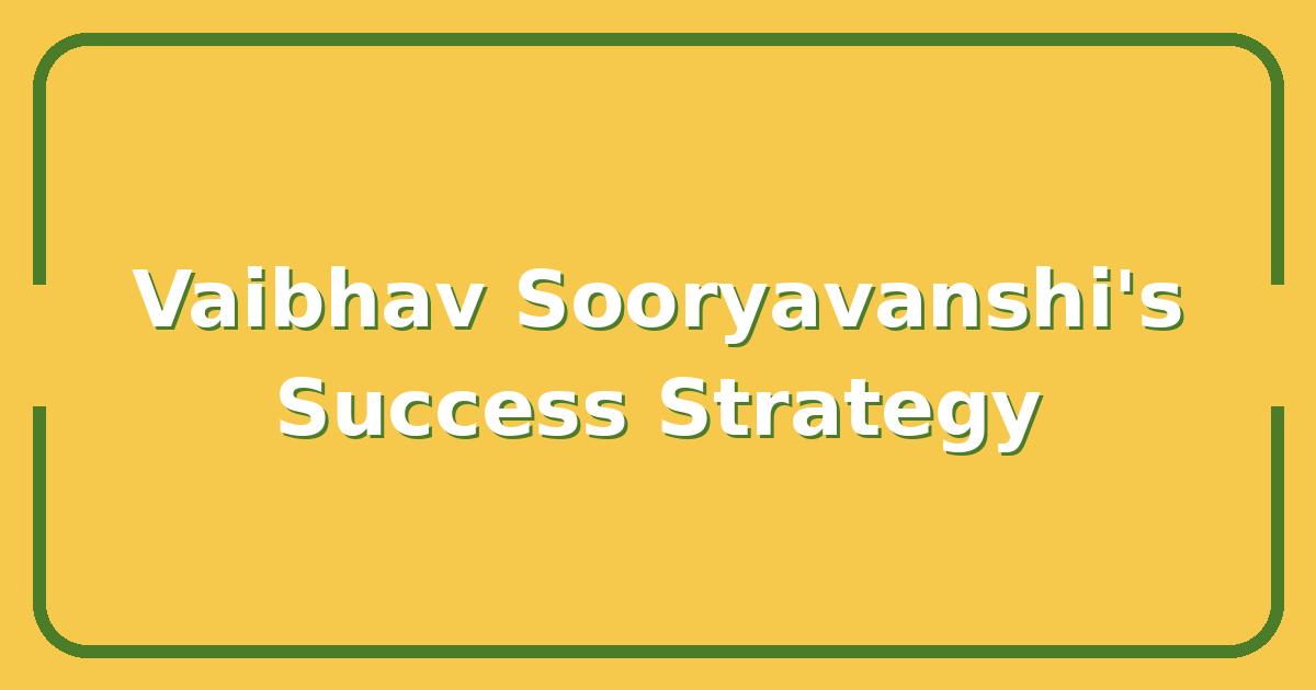 Vaibhav Sooryavanshi, What His Success Strategy Means for Your Investments