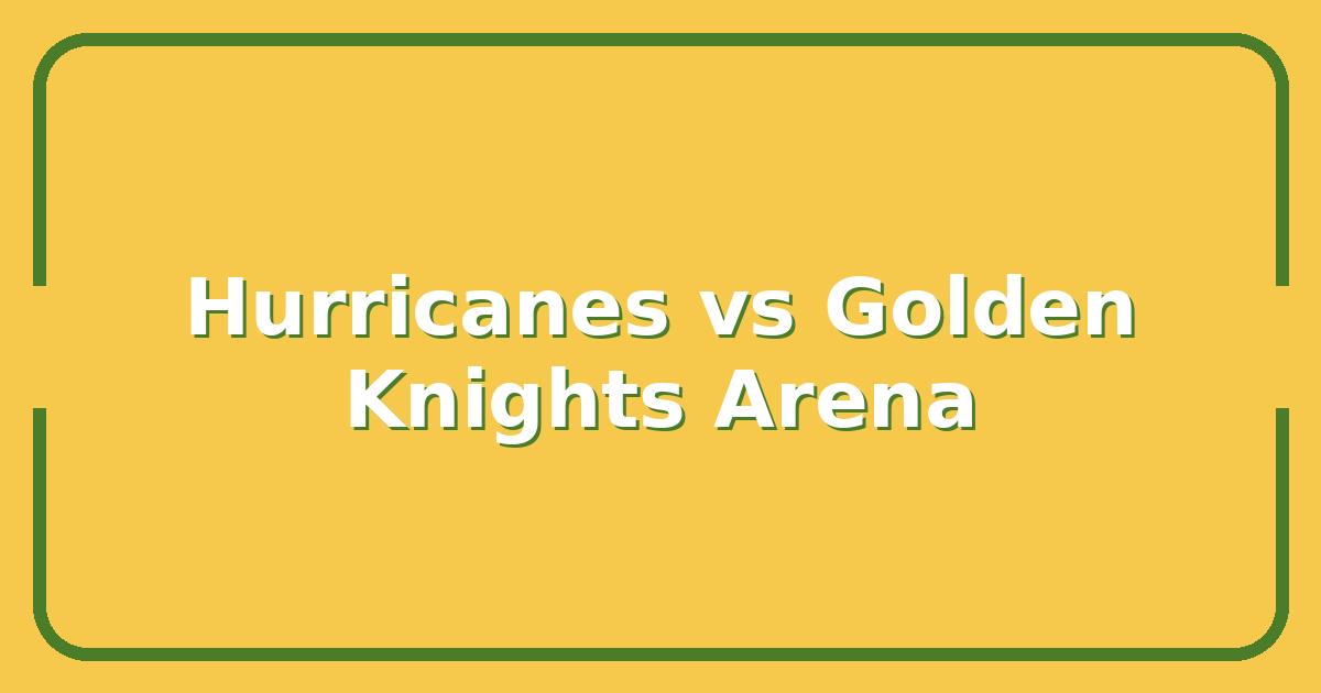 Hurricanes vs Golden Knights, Which Team’s Arena Delivers the Best Game-Day Experience?