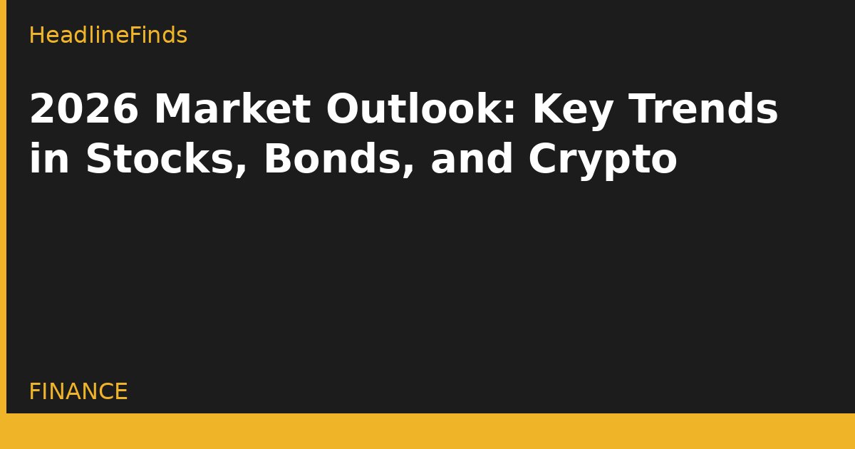 2026 Market Outlook: Key Trends in Stocks, Bonds, and Crypto