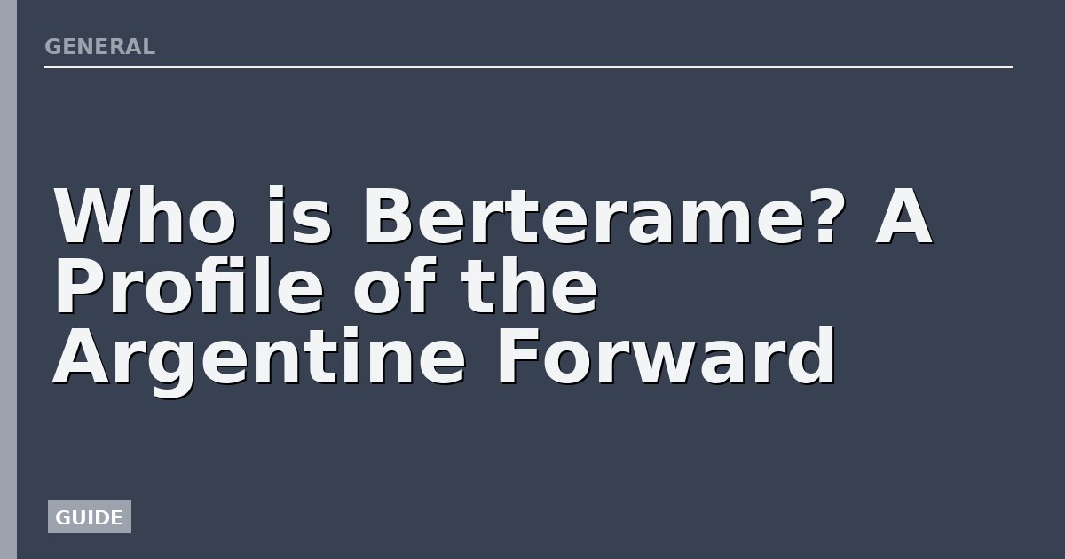 Who is Berterame? A Profile of the Argentine Forward
