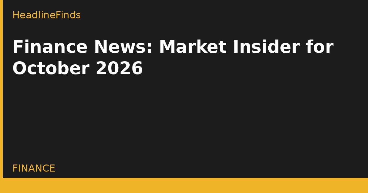 Finance News: Market Insider for October 2026