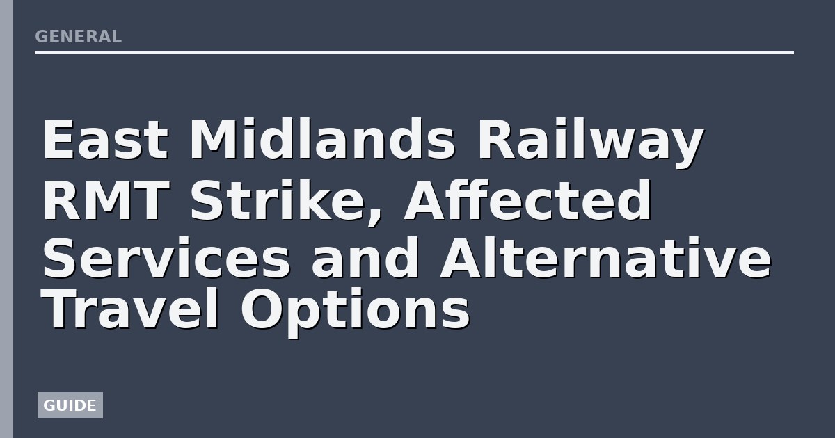 East Midlands Railway RMT Strike, Affected Services and Alternative Travel Options