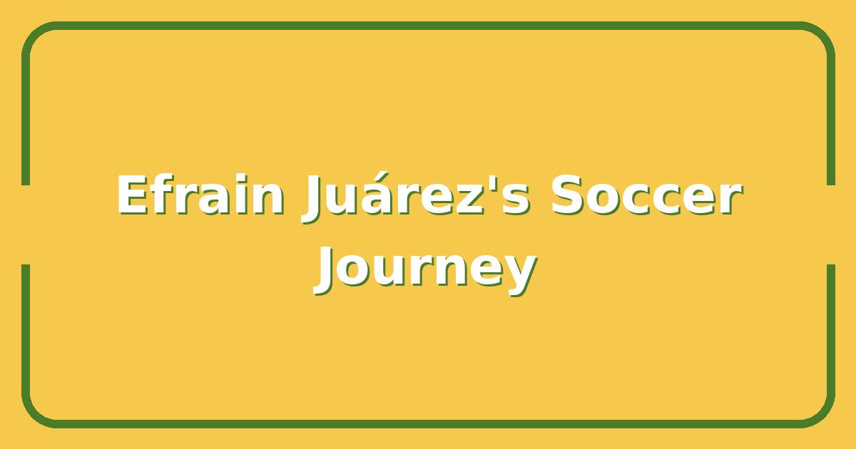 Efrain Juárez, The Rise and Fall of a Mexican Soccer Star
