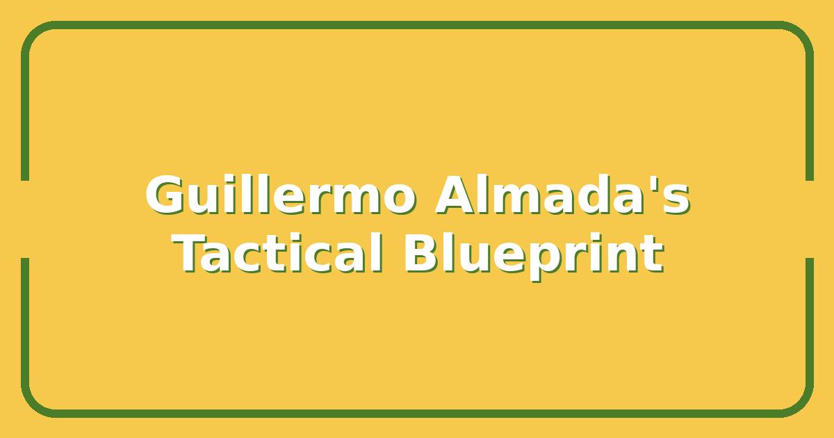 Guillermo Almada’s Tactical Blueprint, What His Success Means for Your Team’s Next Season