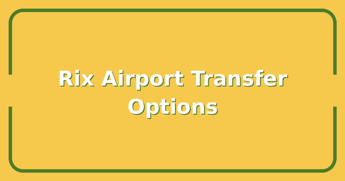 Rix Airport to Downtown, The Fastest, Cheapest, and Safest Transfer Options Compared