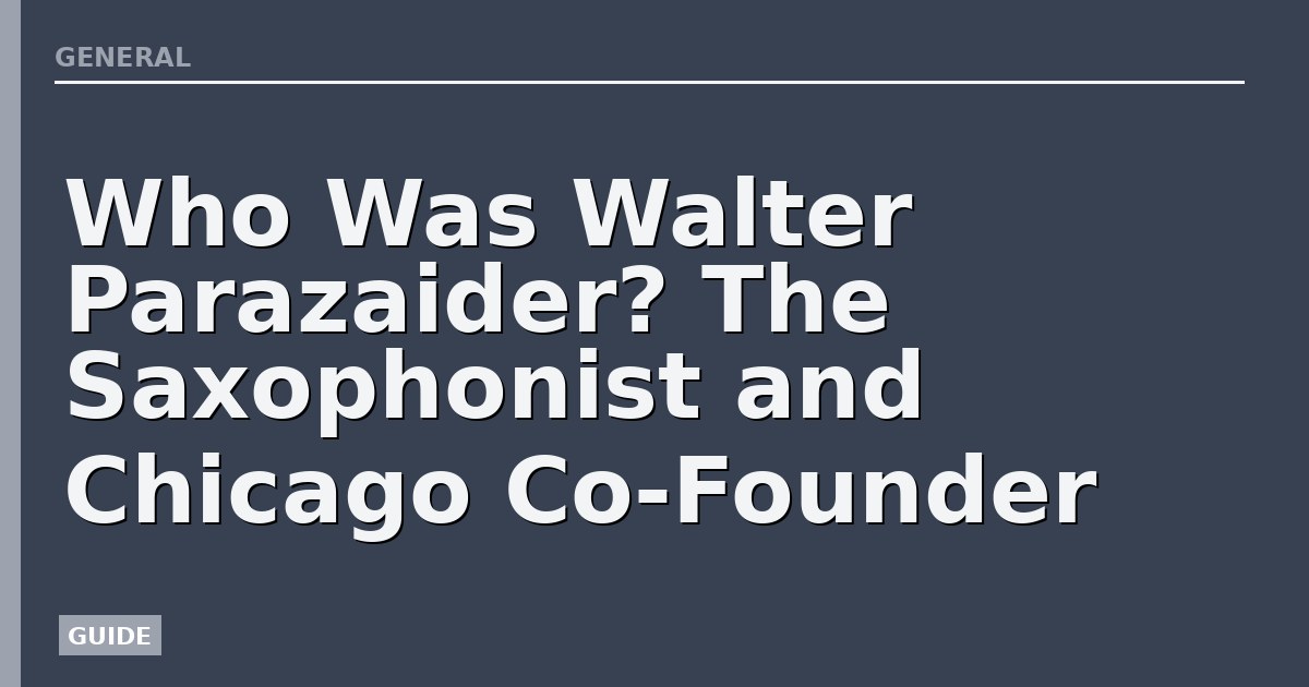 Who Was Walter Parazaider? The Saxophonist and Chicago Co-Founder